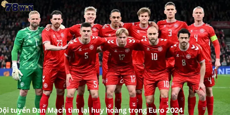 Đội tuyển Đan Mạch tìm lại huy hoàng trong Euro 2024