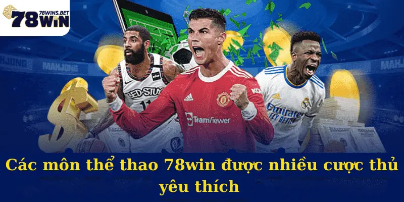 Các môn thể thao 78win được nhiều cược thủ yêu thích 