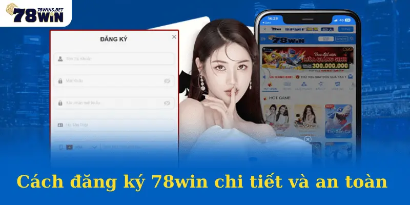 Cách đăng ký 78win chi tiết và an toàn 