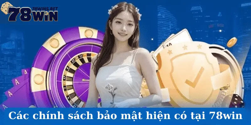 Các chính sách bảo mật hiện có tại 78win