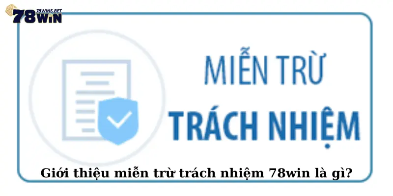 Giới thiệu miễn trừ trách nhiệm 78win là gì?