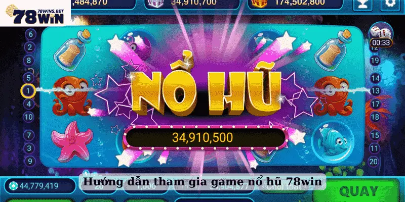 Hướng dẫn tham gia game nổ hũ 78win