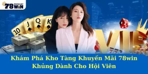 Khám Phá Kho Tàng Khuyến Mãi 78win Khủng Dành Cho Hội Viên