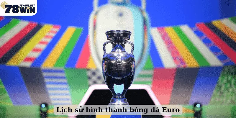 Lịch sử hình thành bóng đá Euro