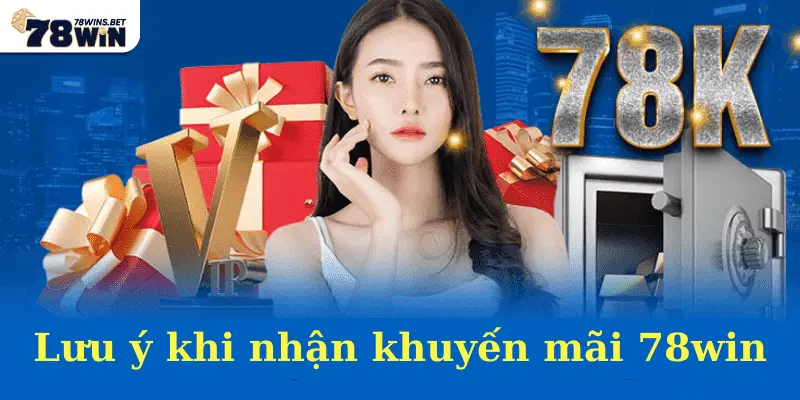 Lưu ý khi nhận khuyến mãi 78win