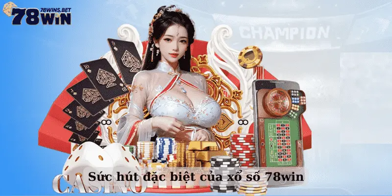 Sức hút đặc biệt của xổ số 78win