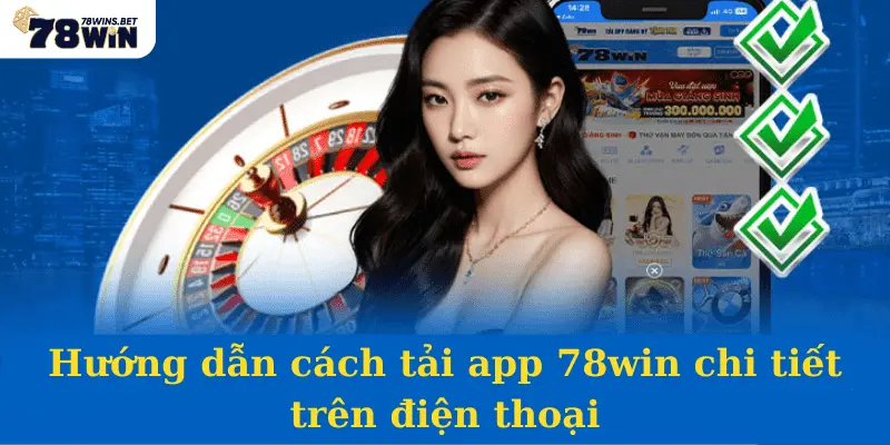 Tải App 78win - Hướng Dẫn Tải App Về Điện Thoại Cho IOS Và Android