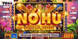 Tổng hợp các game nổ hũ 78win