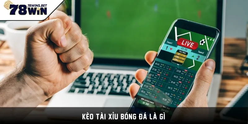 Kèo Tài Xỉu bóng đá là gì?