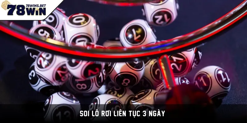 Soi lô rơi liên tục 3 ngày 